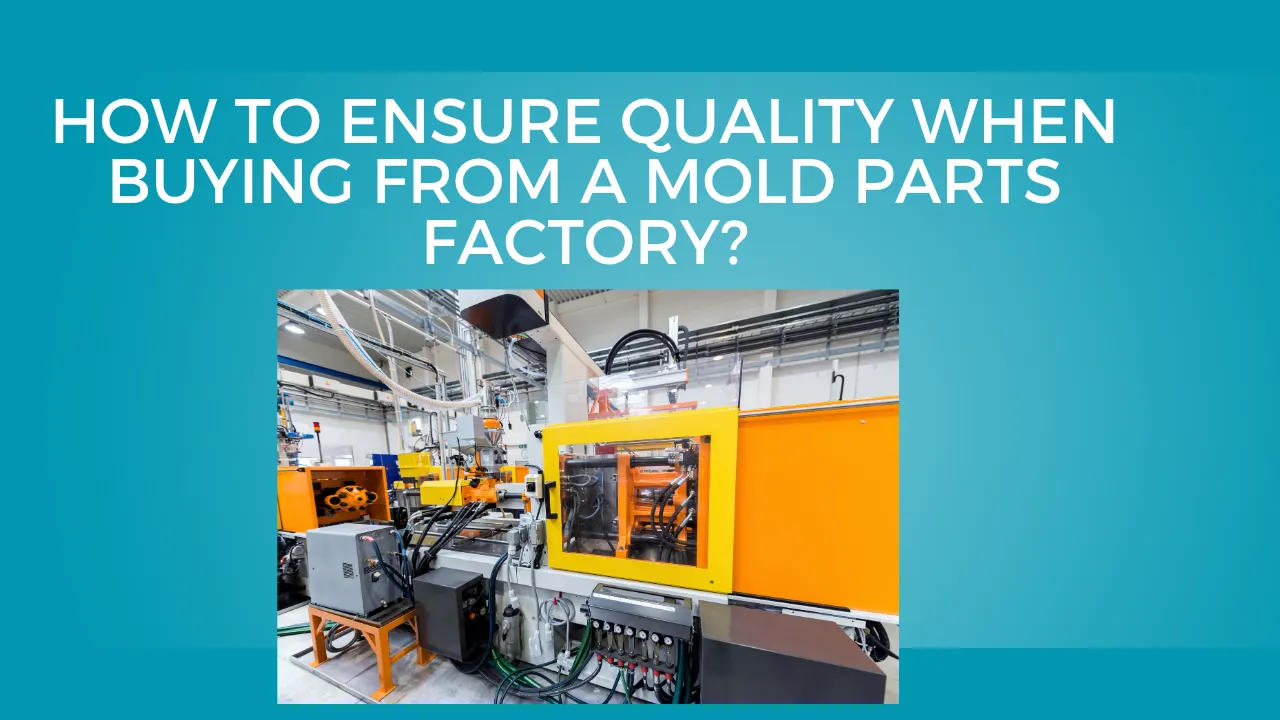 Ensure Quality When Buying from a Mold Parts Factory